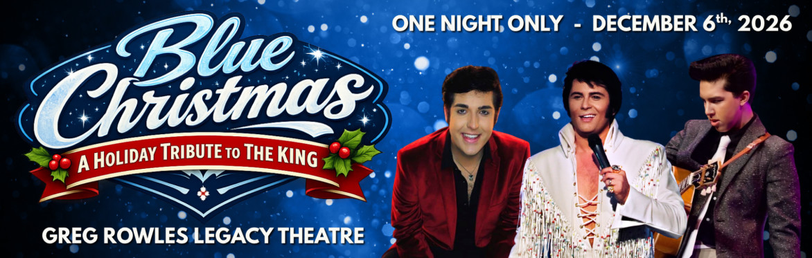 Blue Christmas: A Holiday Tribute To The ELVIS @ Greg Rowles Legacy Theater