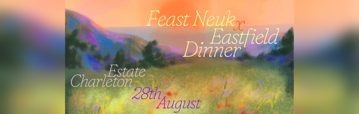 Feast Neuk x Eastfield Dinner at Charleton Poster on 28th August. Background: a rolling field leading to the sea at sunset.