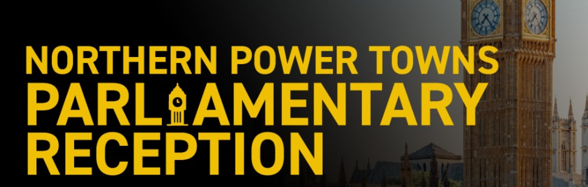 Northern Power Towns Parliamentary Reception 2026