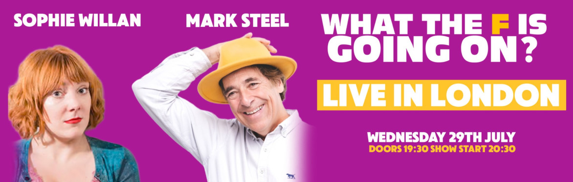 What The F Is Going On with Mark Steel & Sophie Willan