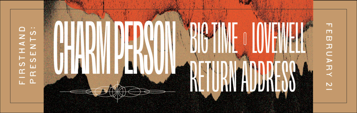 Firsthand Presents: Charm Person with Big Time, Lovewell, and Return Address