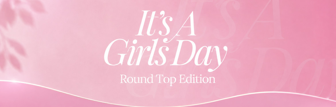 It's a Girls' Day: Round Top Edition