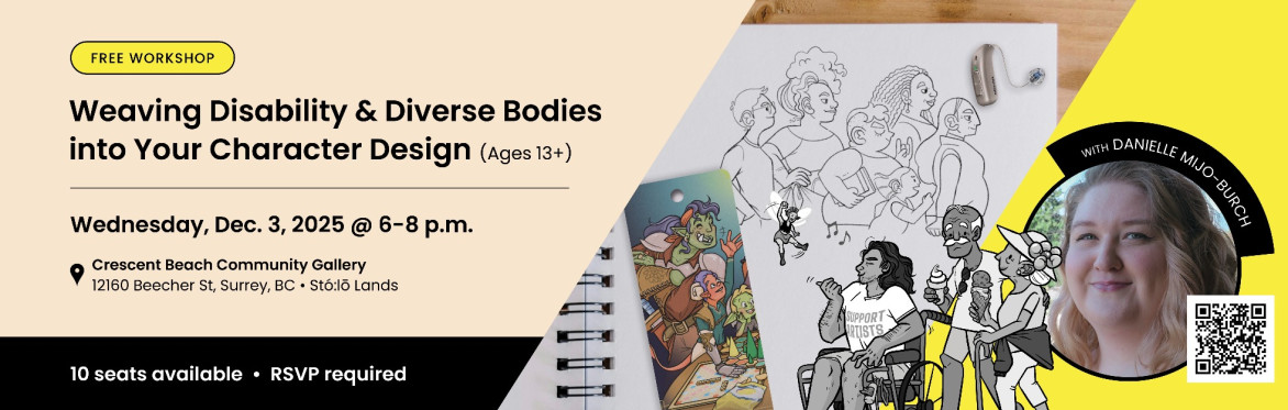 Banner for a free workshop, 'Weaving Disability & Diverse Bodies Into Your Character Design,' taking place Wednesday, December 3, 2025 from 6-8pm at Crescent Beach Community Gallery in Surrey, BC.