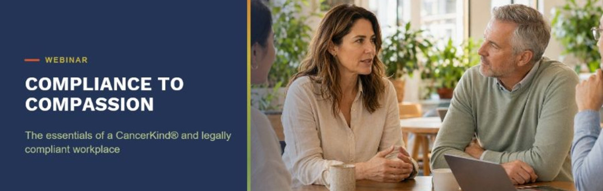 COMPLIANCE TO COMPASSION: THE ESSENTIALS OF A CANCERKIND® AND LEGALLY COMPLIANT WORKPLACE | $55, incl GST