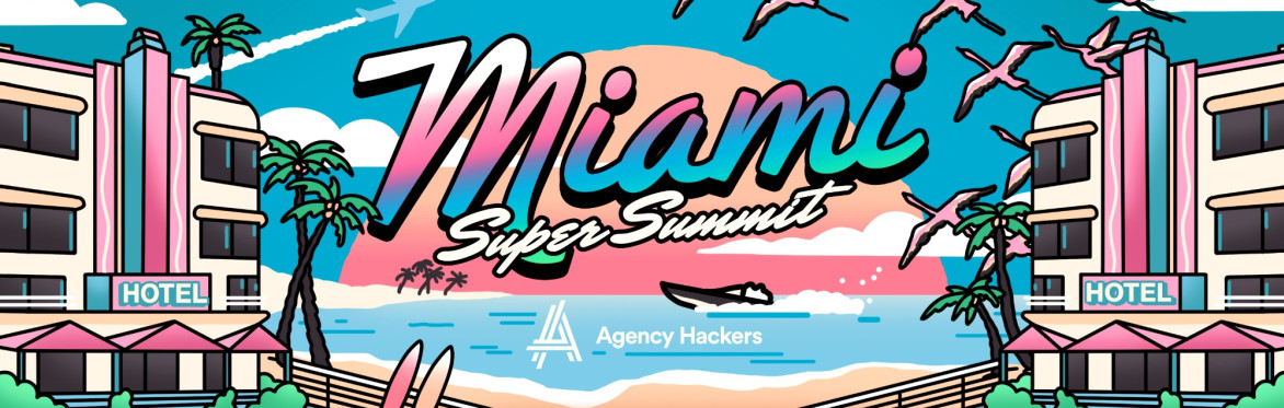 Agency Hackers Miami Super Summit