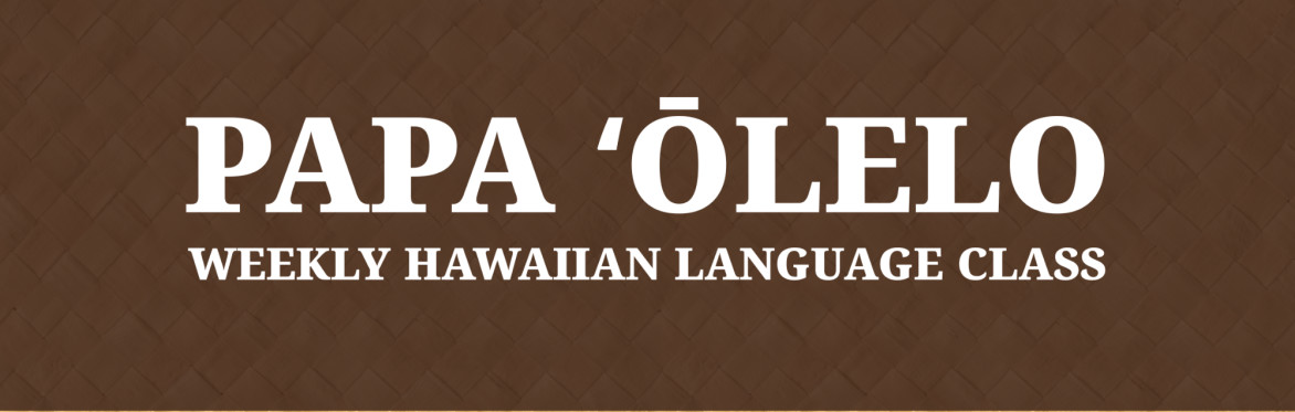 🌺 PAPA 'ŌLELO 🌺 led by Mailani Maka'ina'i