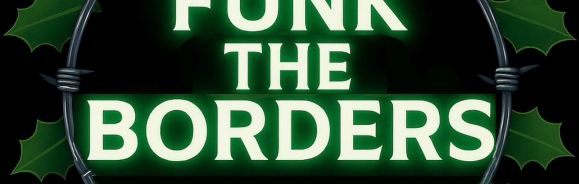 FUNK THE BORDERS, MONDAY 22ND DEC 2025, KOMEDIA, BRIGHTON, 7PM - MIDNIGHT. IMAGE IS BARBED WIRES AND HOLLY IS A CIRCLE AROUND THE TEXT