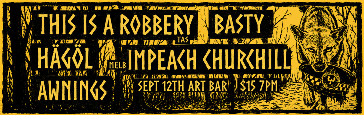 This Is A Robbery (Tas), Impeach Churchill (Melb), Hagol, Basty, & Awnings @ ARTHUR ART BAR