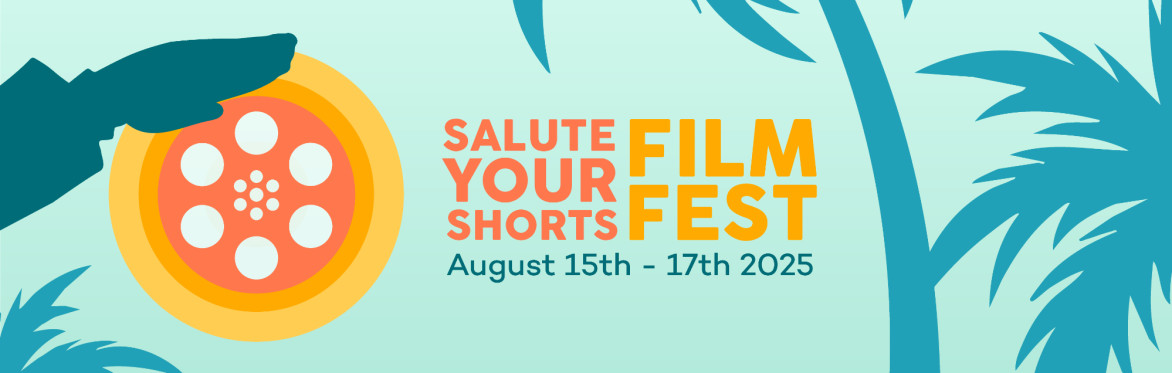 A hand saluting a film reel next to the text "Salute Your Shorts Film Festival - August 15th-17th 2025."  The text is flanked by palm trees.
