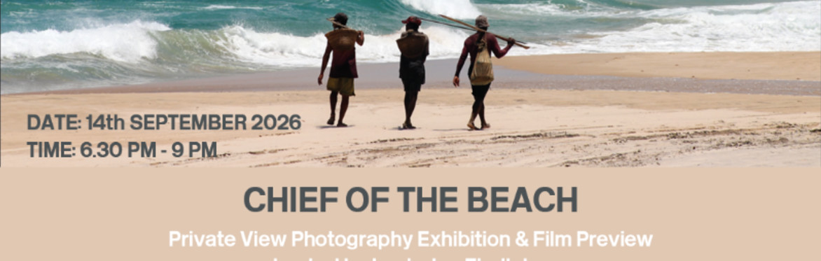 Better Living By Design: "Chief of The Beach" Exhibition & Short Film Screenings in collaboration with Raindance