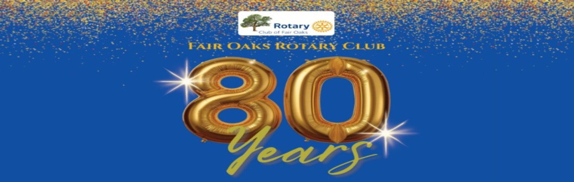 Fair Oaks Rotary 80th Anniversary Celebration