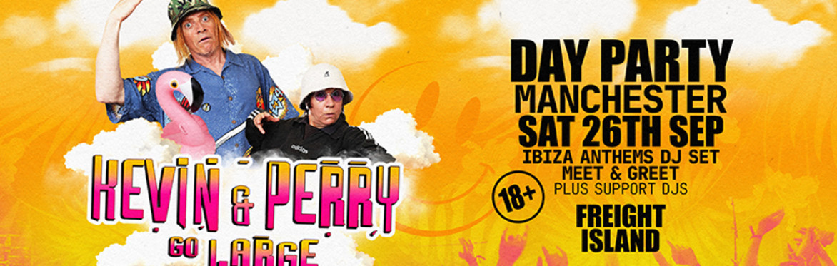 Kevin & Perry Go Large - Freight Island Manchester - Sat 26th Sept