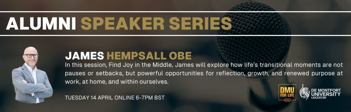 DMU Alumni Speaker Series: Find Joy in the Middle with James Hempsall OBE