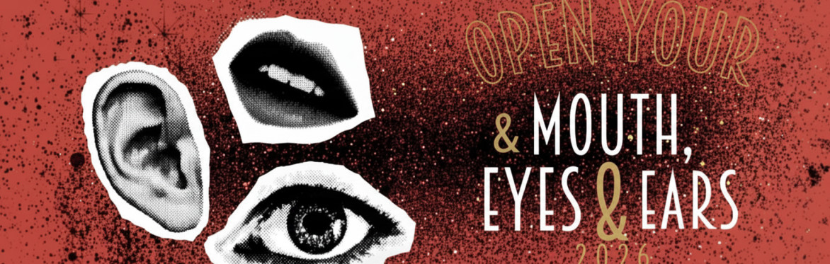 Open your Mouth, Eyes & Ears 2026