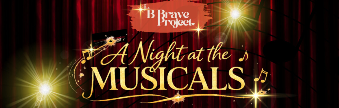 The B Brave Project Presents - A Night at the Musicals