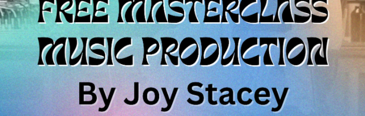 FREE Music Production Masterclass & Q&A with Joy Stacey – For Women and Gender Minority Producers
