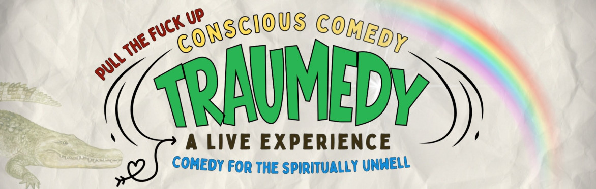 Traumedy - Comedy for the Spiritually Unwell