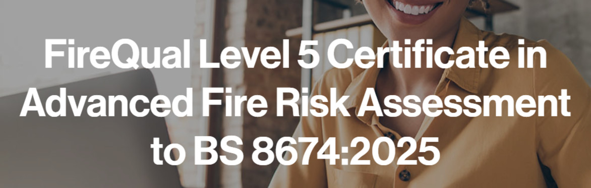 FireQual Level 5 Certificate in Advanced Fire Risk Assessment to BS 8674:2025