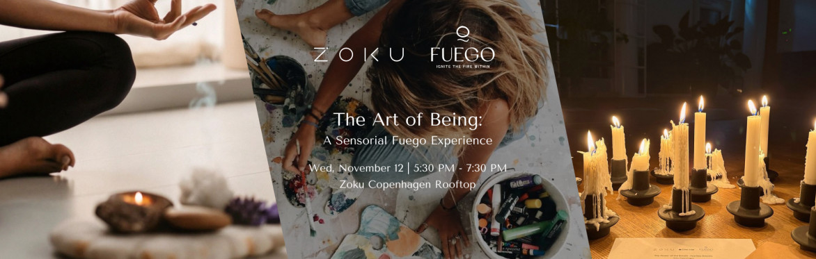 The Art of Being: A Sensorial Fuego Experience