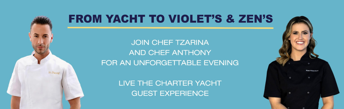 Yacht to Violet's & Zen's: A fusion of Chef Tzarina & Chef Anthony