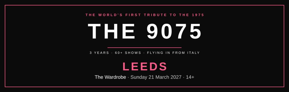 The 9075 Leeds - Tribute to The 1975