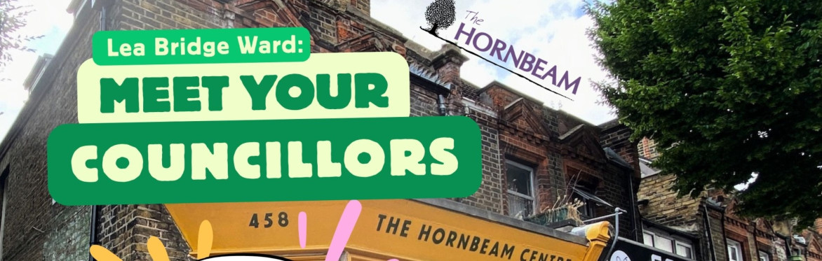 Green text over a photo of the Hornbeam Centre saying "Lea Bridge Ward: Meet your councillors"