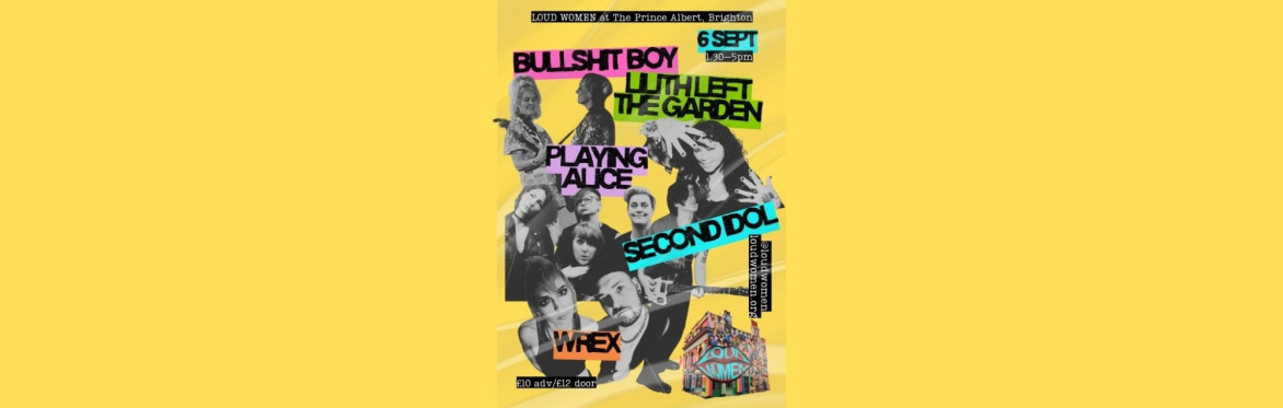 LOUD WOMEN Brighton: Bullshit Boy + Lilith Left the Garden + Playing Alice + Second Idol + WREX
