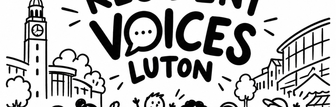 RESIDENT VOICES: LUTON — WE WANT TO HEAR FROM YOU!