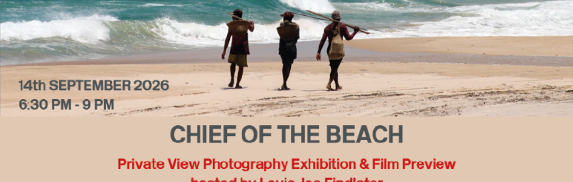 Better Living By Design: "Chief of The Beach" Exhibition & Short Film Screenings in collaboration with Raindance