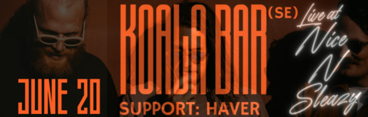 Koala Bar (SE) + Haver – Live @ Nice N Sleazy