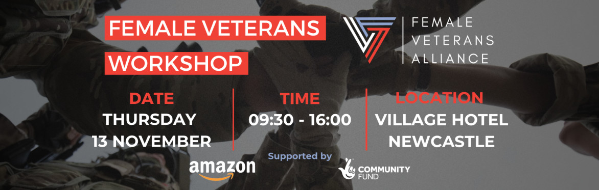 Photo outlining details for the Female Veterans Alliance workshop, being held 0930-1600 on Thursday 13 November, at the Village Hotel, Newcastle. The event is supported by Amazon and National Lottery