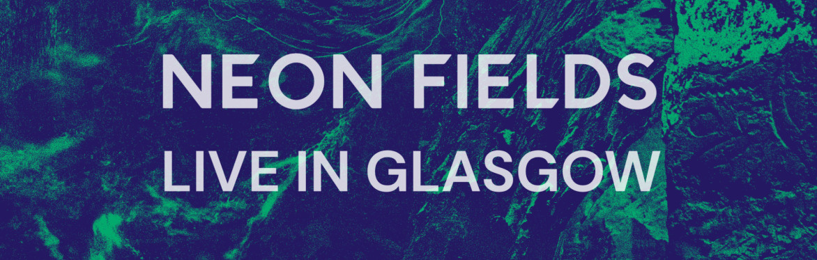 Neon Fields - Live in Glasgow