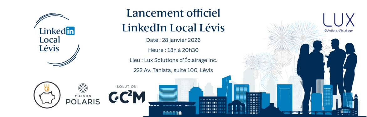 🎉 Lancement officiel LinkedIn Local Lévis 🎉