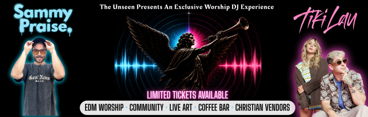 The Unseen Presents An Exclusive Worship DJ Experience FT. Sammy Praise and Tiki Lau