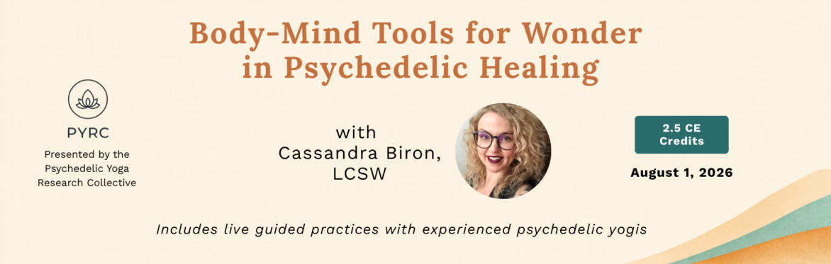 Body-Mind Tools for Wonder in Psychedelic Healing — Cassandra Biron, LCSW