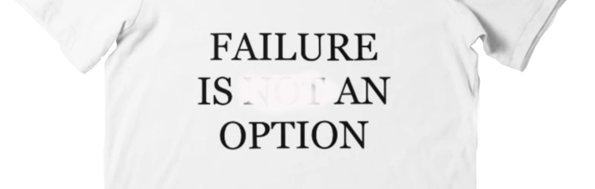 A t-shirt with text saying Failure is Not an Option, but "not" is scribble out.