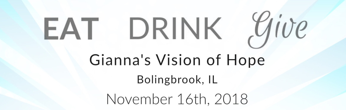 EAT DRINK GIVE - Gianna's Vision of Hope
