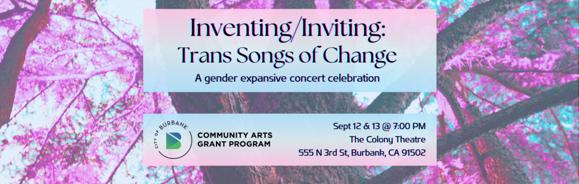 Text reads with the title of the event: "Inventing?Inviting: Trans Songs of Change - A gender expansive concert celebration" and gives performance information: Sept 12 & 13 @ 7pm The Colony Theatre