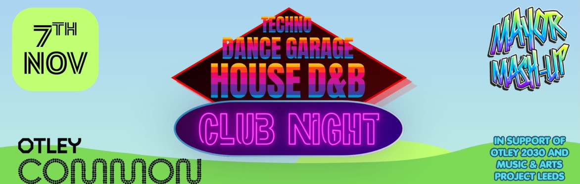 Club night – Techno, Garage, House & D&B, Otley Common, 7th Nov.