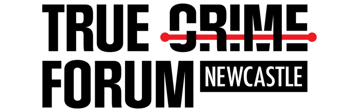True Crime Forum Newcastle 2026