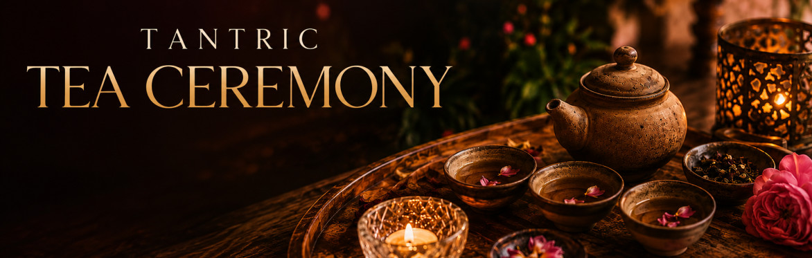 Tantric Tea Ceremony