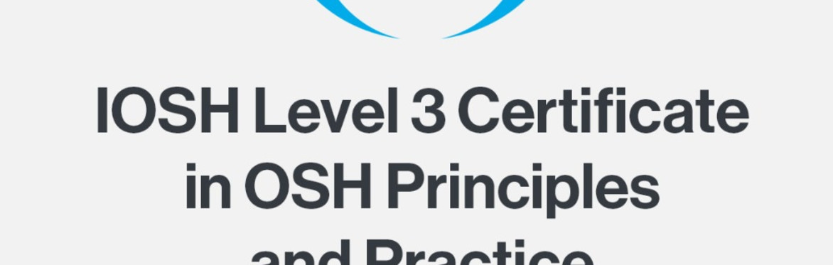 IOSH Level 3 Certificate in OSH Principles and Practice