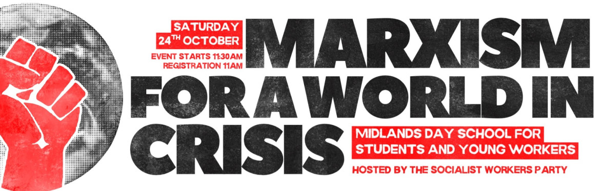 Marxism for a World in Crisis - Midlands Dayschool for Students and Young Workers