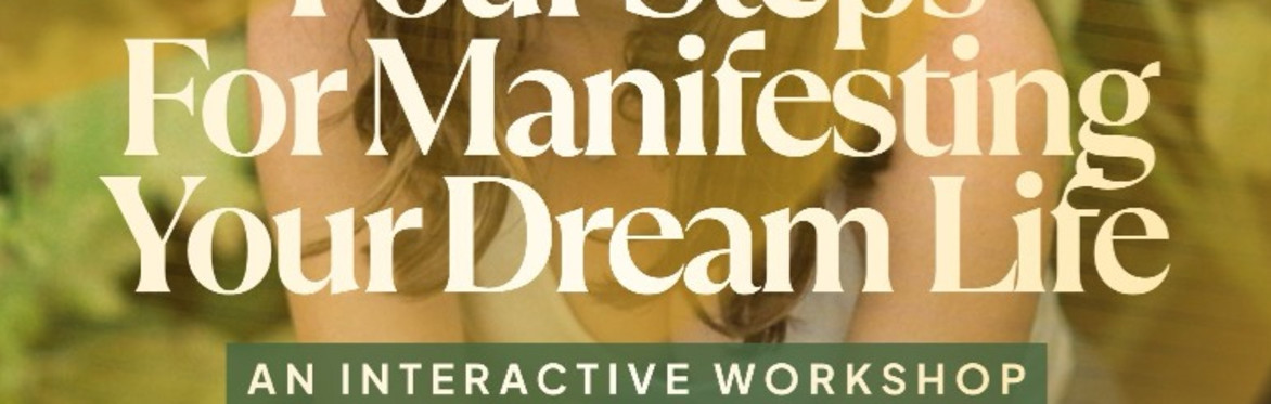 Four Steps For Manifesting Your Dream Life