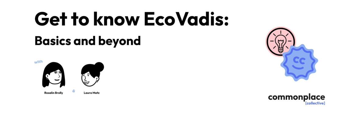 Webinar cover for EcoVadis: Basics & Beyond by Commonplace Collective, Laura Matz, Rosalin Brolly