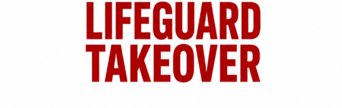LIFEGUARD TAKEOVER
