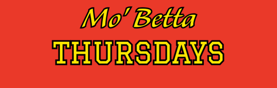 MO BETTA THURSDAY 6.4