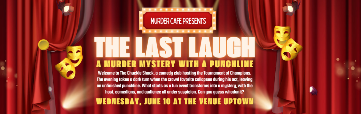 THE LAST LAUGH: A Murder Mystery Dinner to Die For