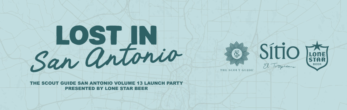 Lost in San Antonio: The Scout Guide San Antonio Volume 13 Launch Party Presented by Lone Star Beer