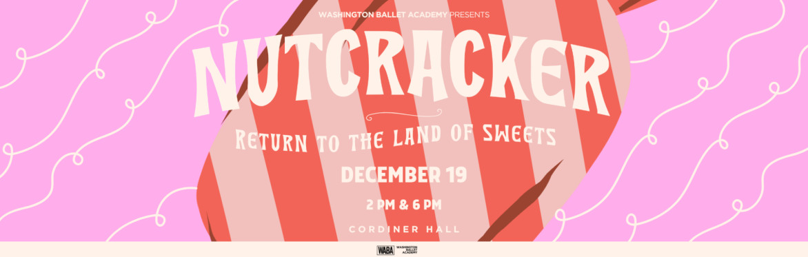 Washington Ballet Academy Presents: Nutcracker: Return to the Land of Sweets - 6:00 PM SHOW